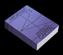 MIGRANT JOURNAL NO.2: WIRED CAPITAL