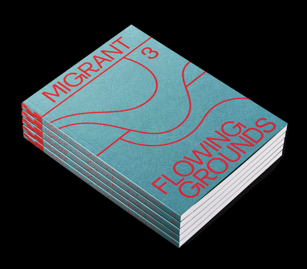 MIGRANT JOURNAL NO.3: FLOWING GROUNDS